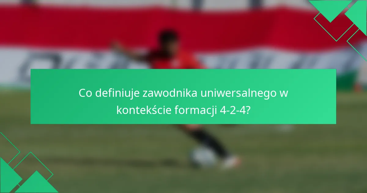Co definiuje zawodnika uniwersalnego w kontekście formacji 4-2-4?