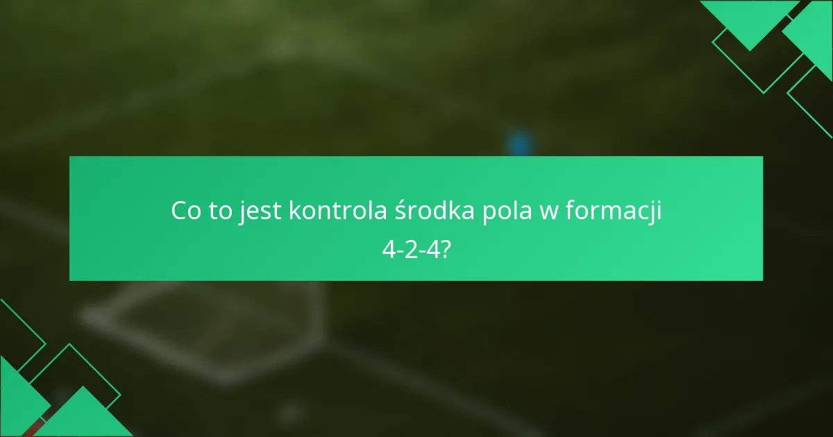 Co to jest kontrola środka pola w formacji 4-2-4?