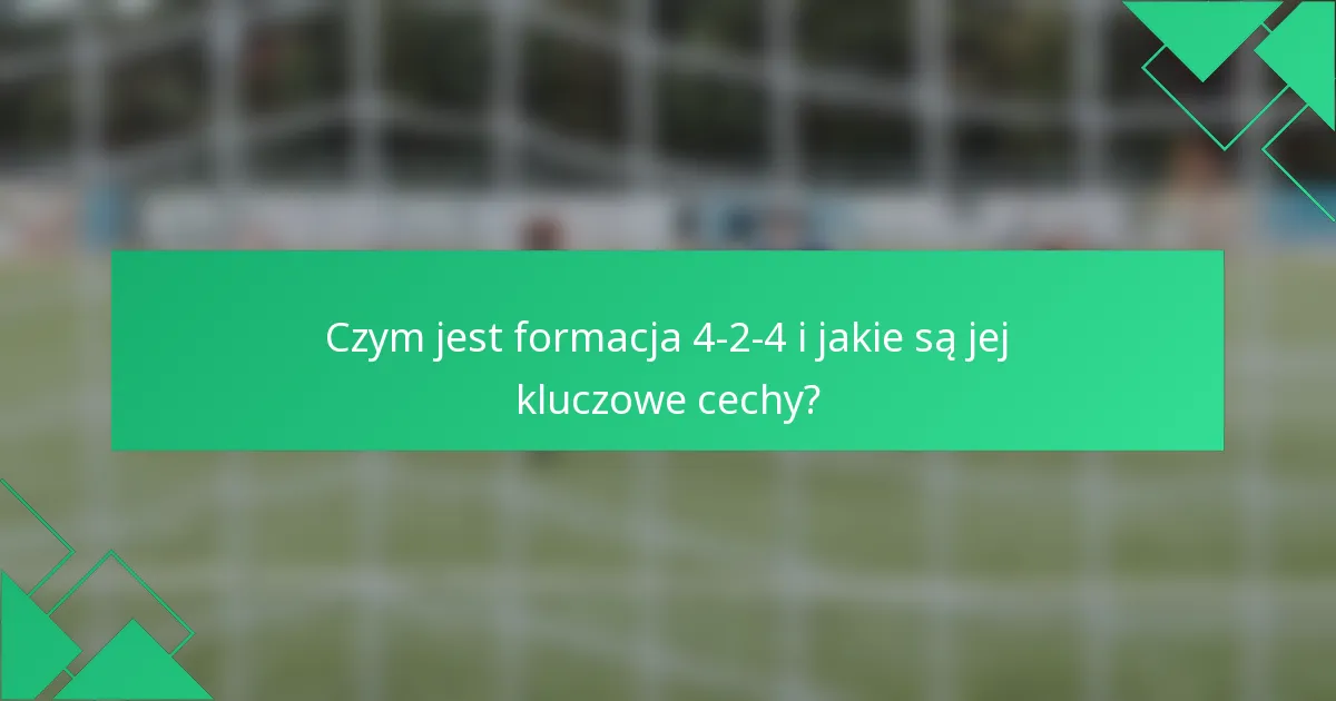 Czym jest formacja 4-2-4 i jakie są jej kluczowe cechy?