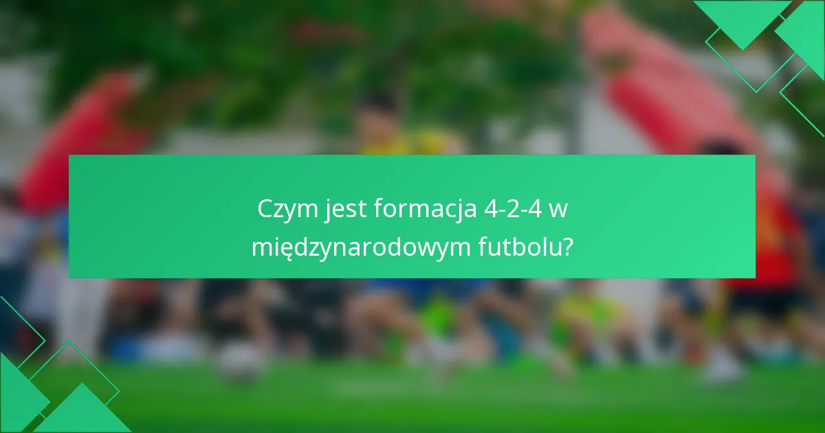 Czym jest formacja 4-2-4 w międzynarodowym futbolu?