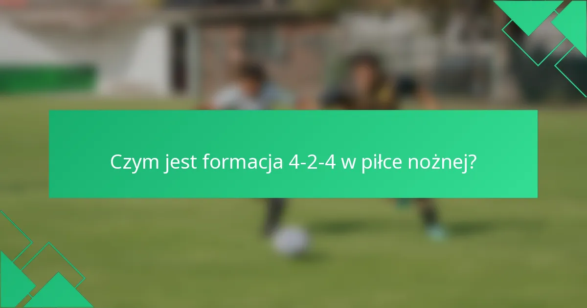 Czym jest formacja 4-2-4 w piłce nożnej?
