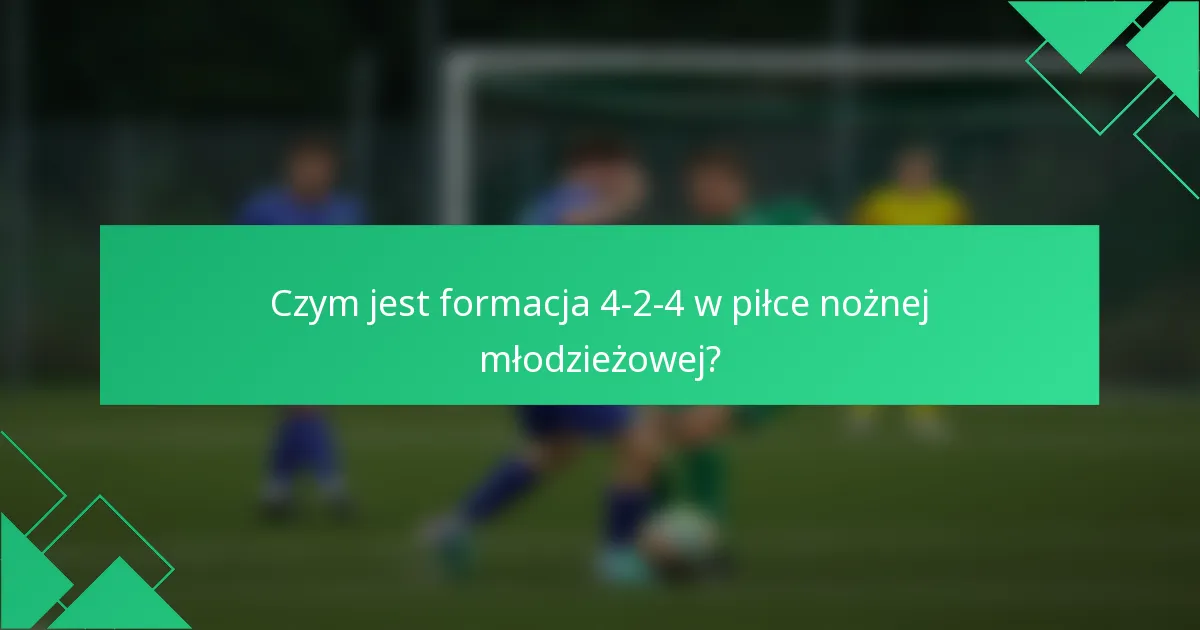 Czym jest formacja 4-2-4 w piłce nożnej młodzieżowej?