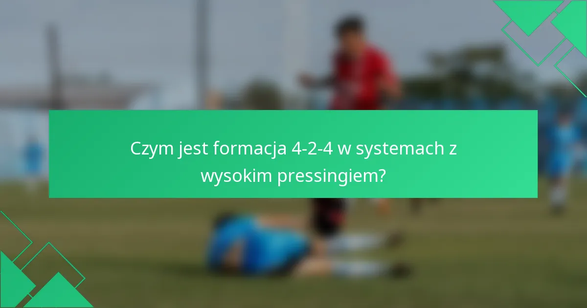 Czym jest formacja 4-2-4 w systemach z wysokim pressingiem?