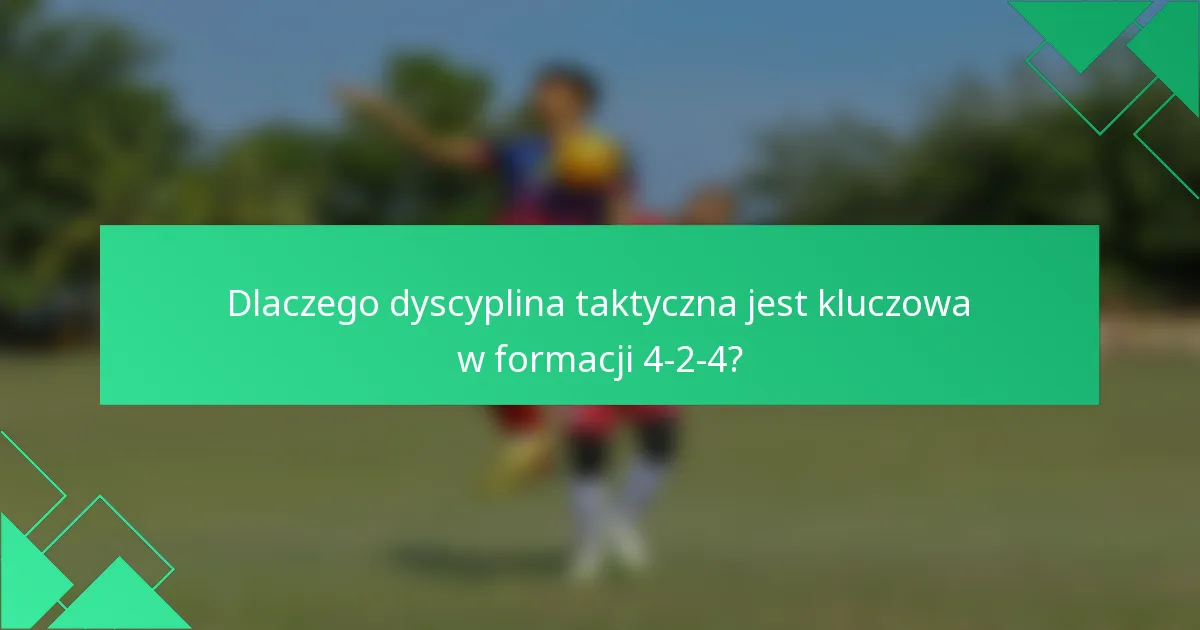 Dlaczego dyscyplina taktyczna jest kluczowa w formacji 4-2-4?