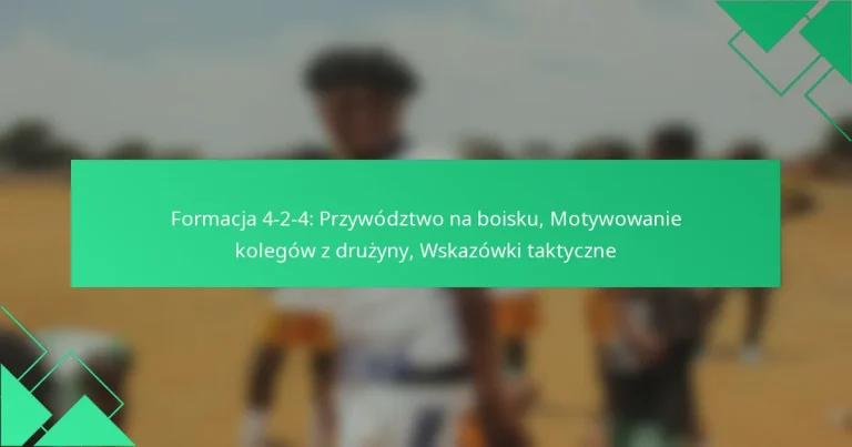 Formacja 4-2-4: Przywództwo na boisku, Motywowanie kolegów z drużyny, Wskazówki taktyczne