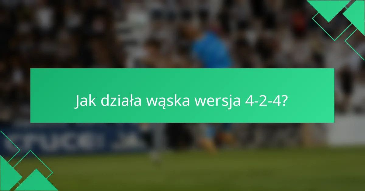 Jak działa wąska wersja 4-2-4?
