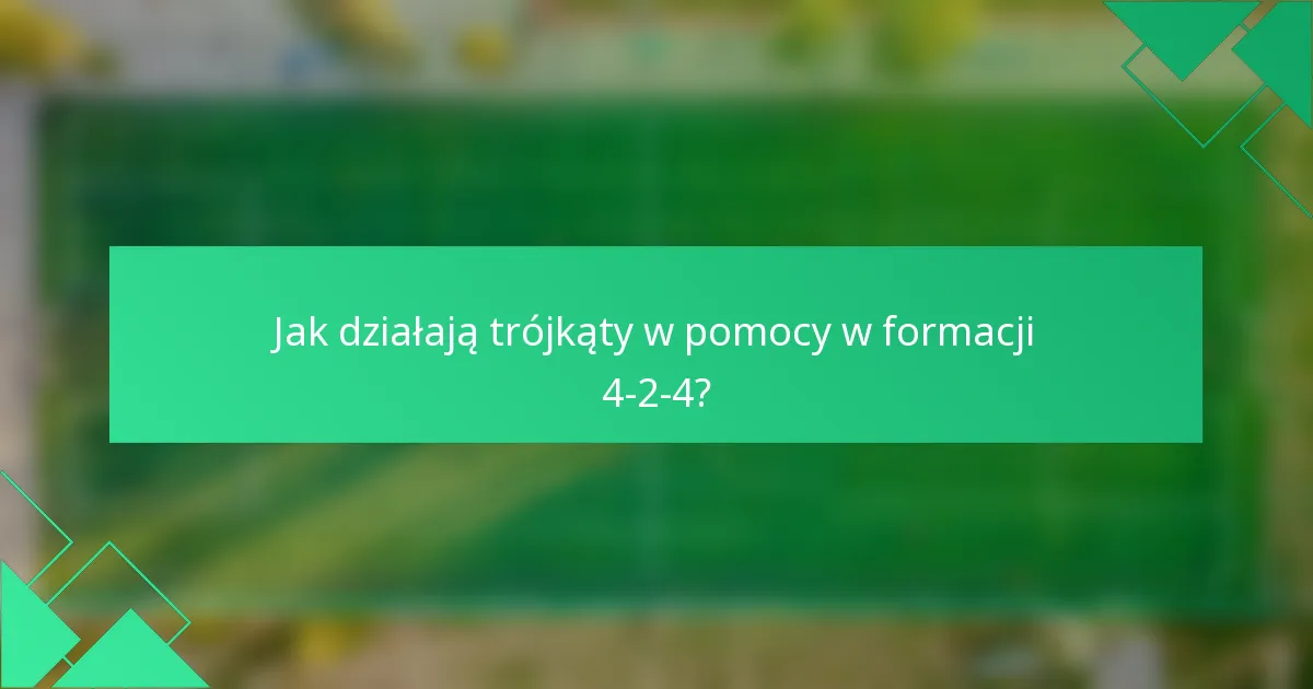 Jak działają trójkąty w pomocy w formacji 4-2-4?