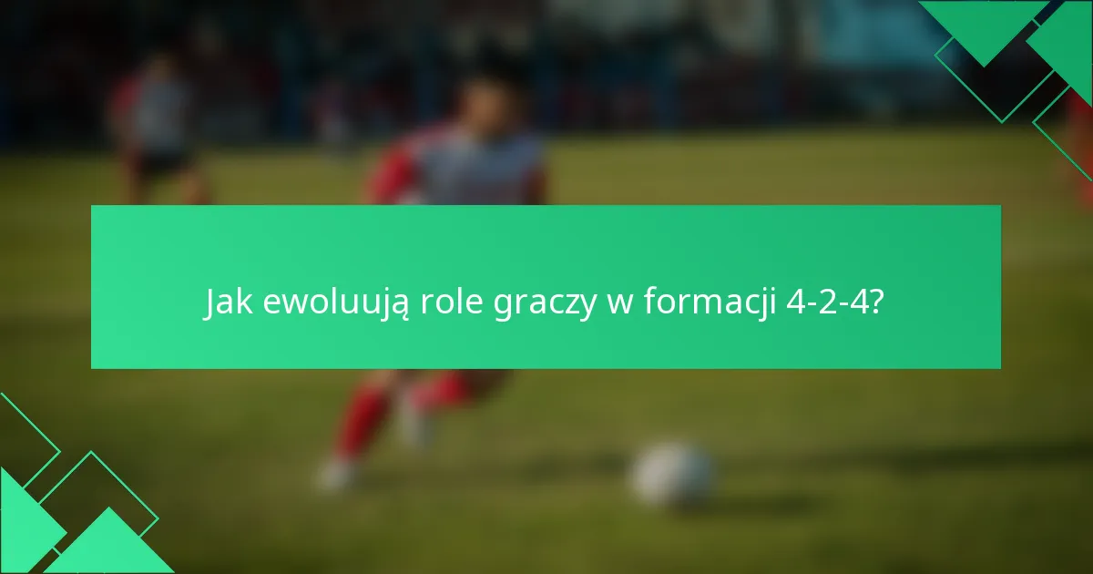 Jak ewoluują role graczy w formacji 4-2-4?