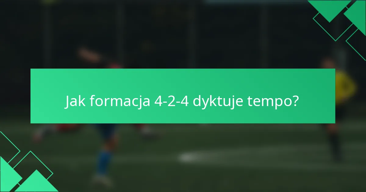 Jak formacja 4-2-4 dyktuje tempo?