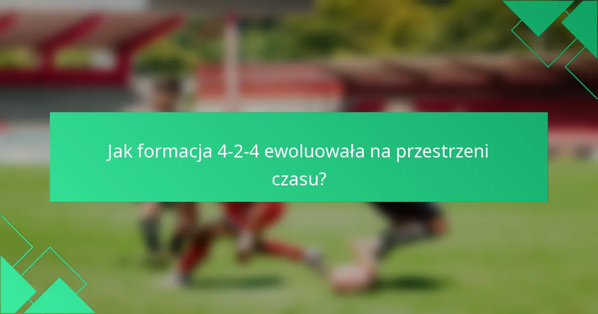 Jak formacja 4-2-4 ewoluowała na przestrzeni czasu?