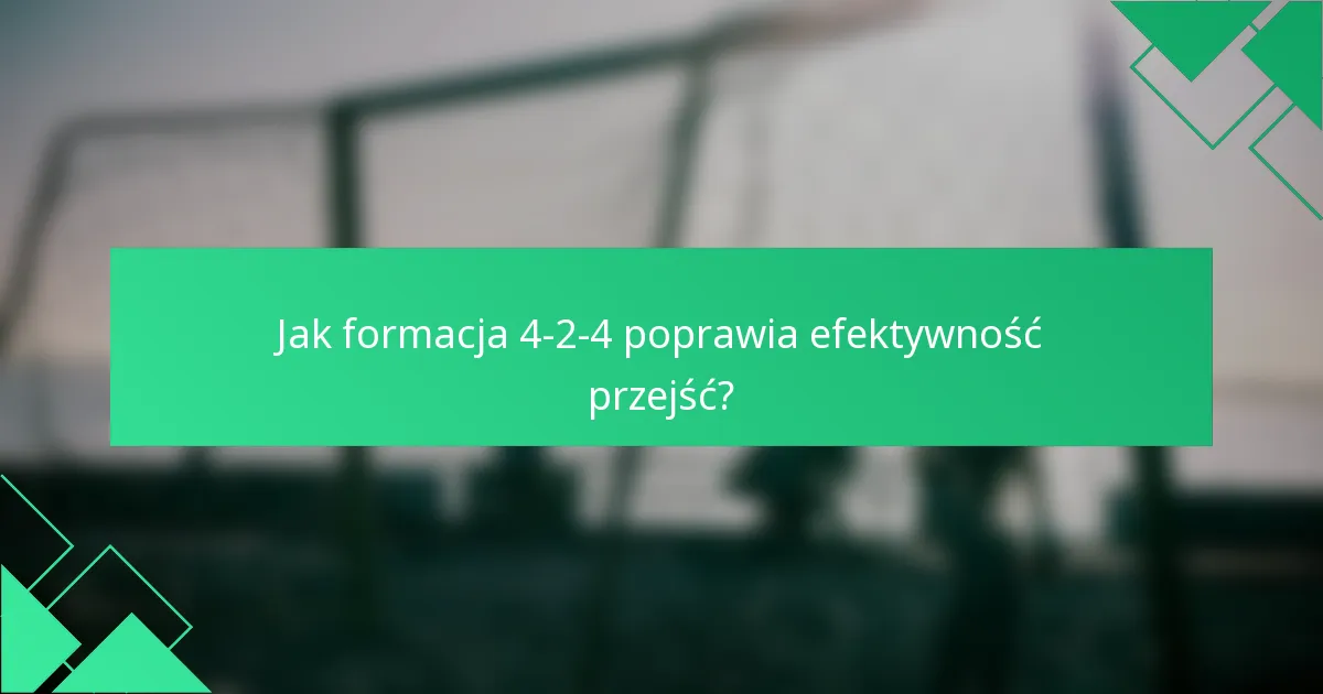 Jak formacja 4-2-4 poprawia efektywność przejść?