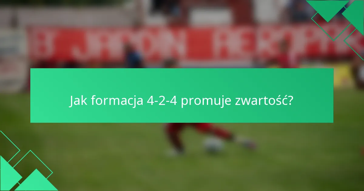 Jak formacja 4-2-4 promuje zwartość?