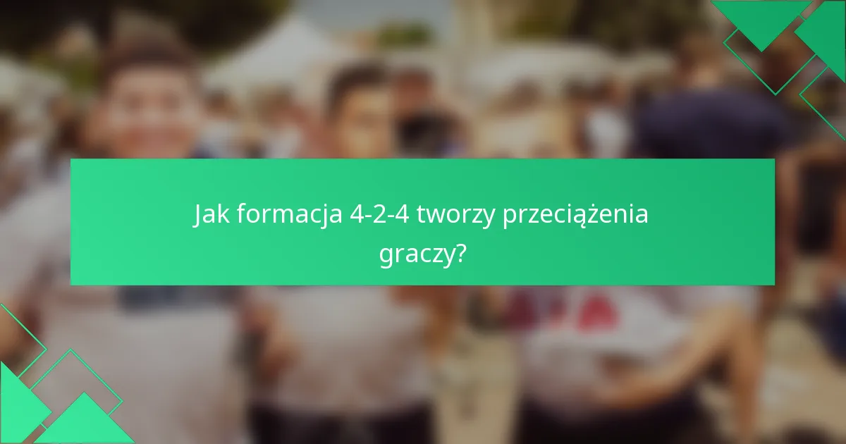 Jak formacja 4-2-4 tworzy przeciążenia graczy?