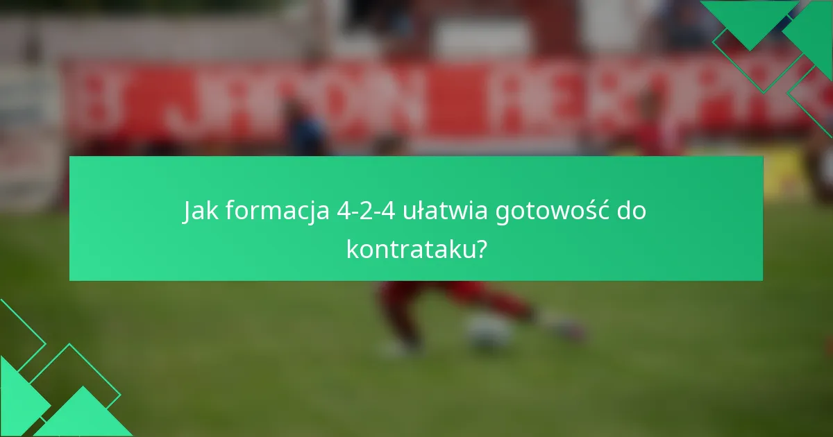 Jak formacja 4-2-4 ułatwia gotowość do kontrataku?