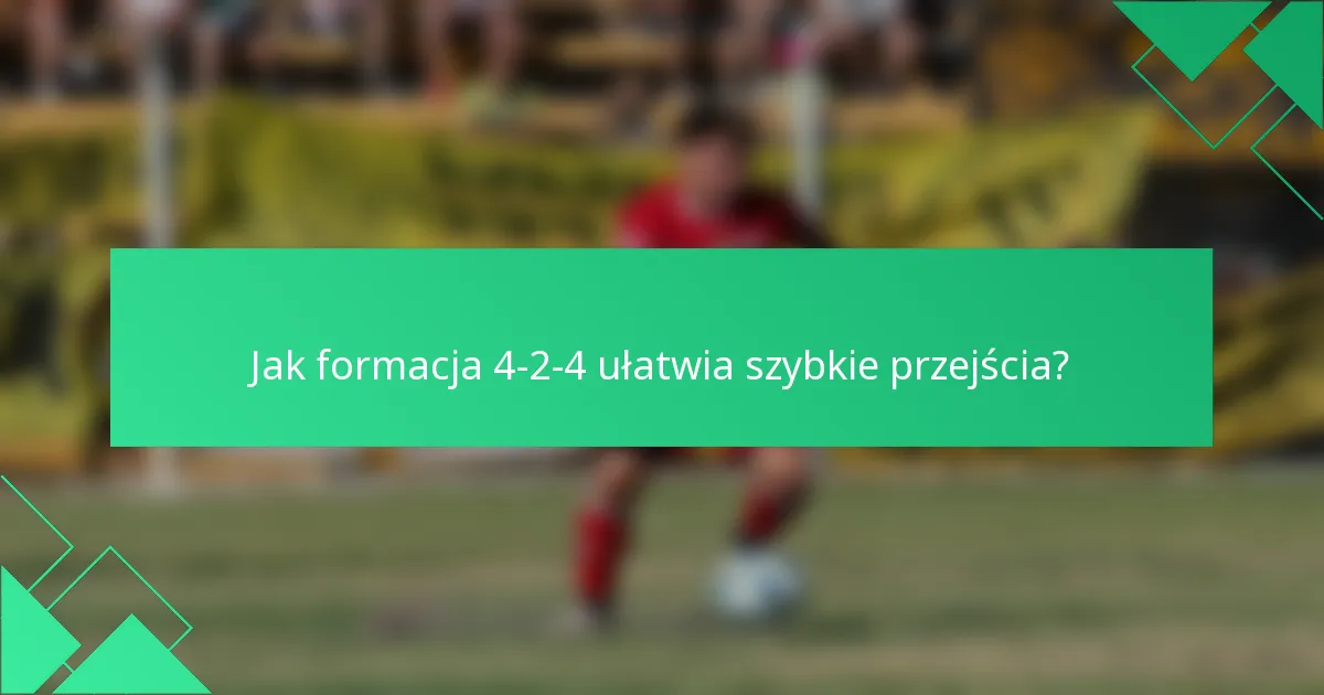 Jak formacja 4-2-4 ułatwia szybkie przejścia?