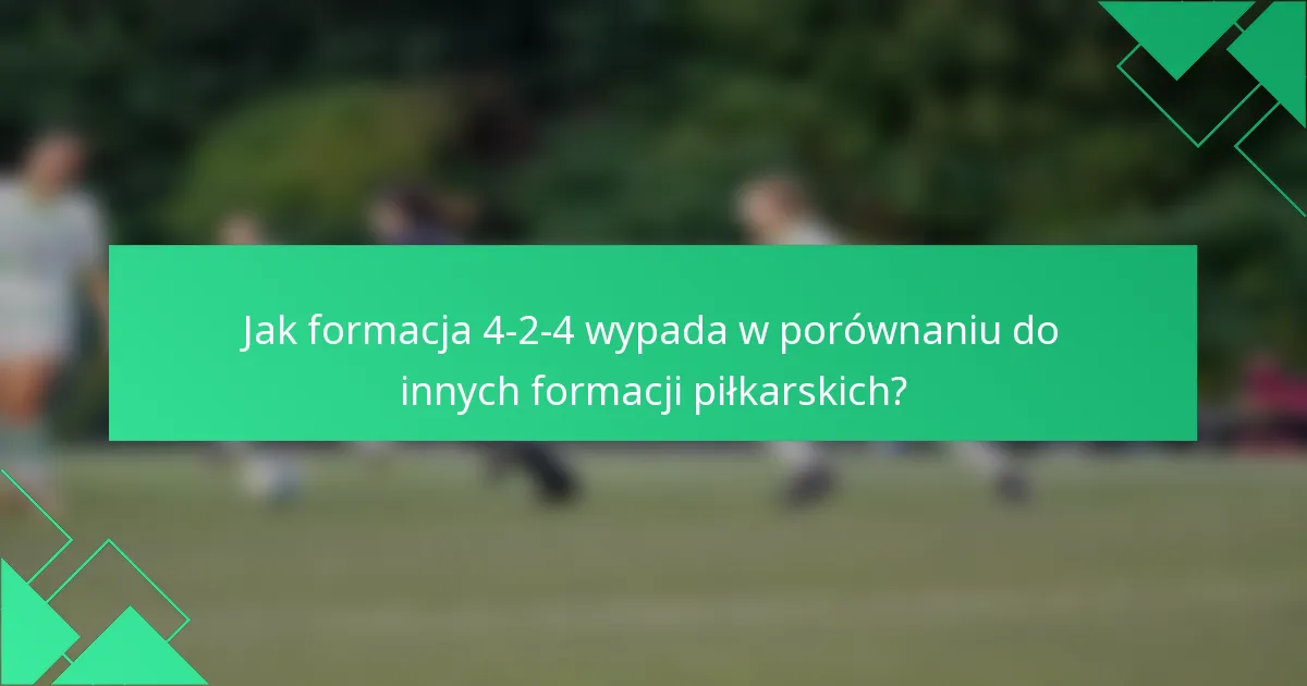 Jak formacja 4-2-4 wypada w porównaniu do innych formacji piłkarskich?