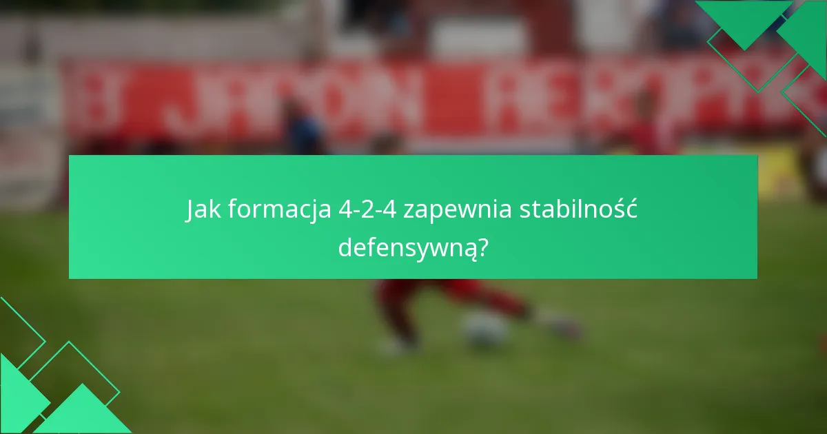 Jak formacja 4-2-4 zapewnia stabilność defensywną?