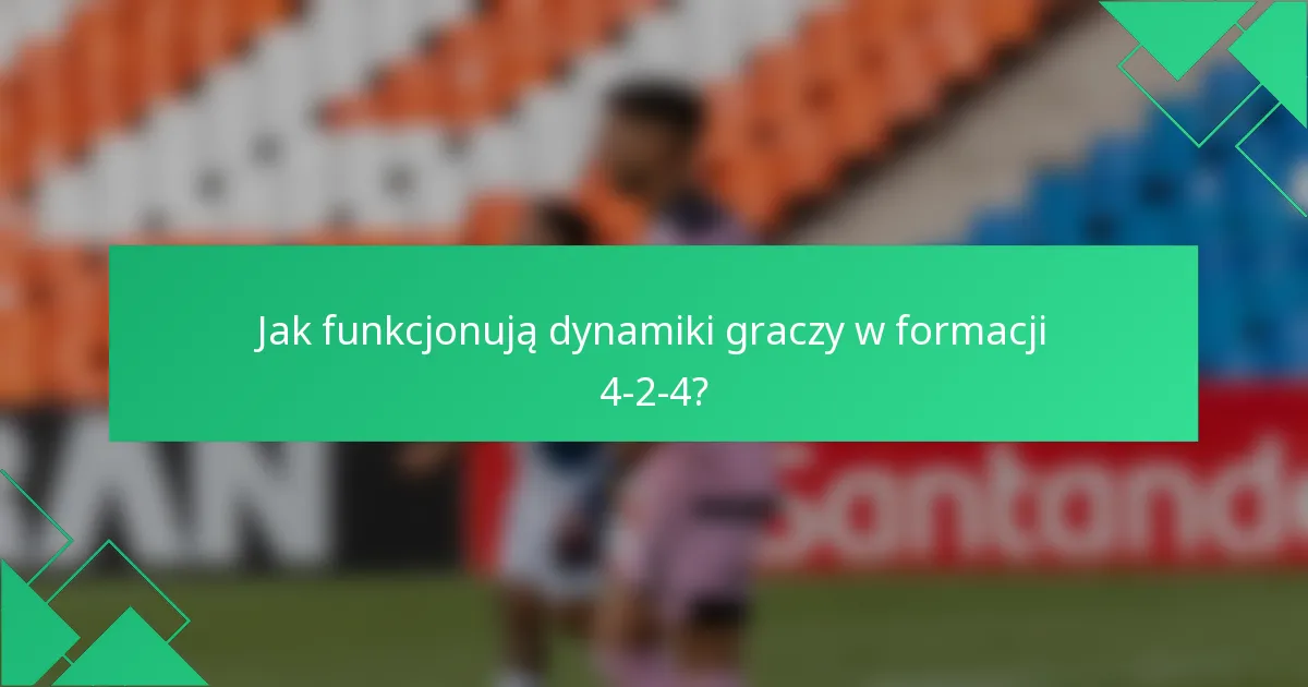 Jak funkcjonują dynamiki graczy w formacji 4-2-4?