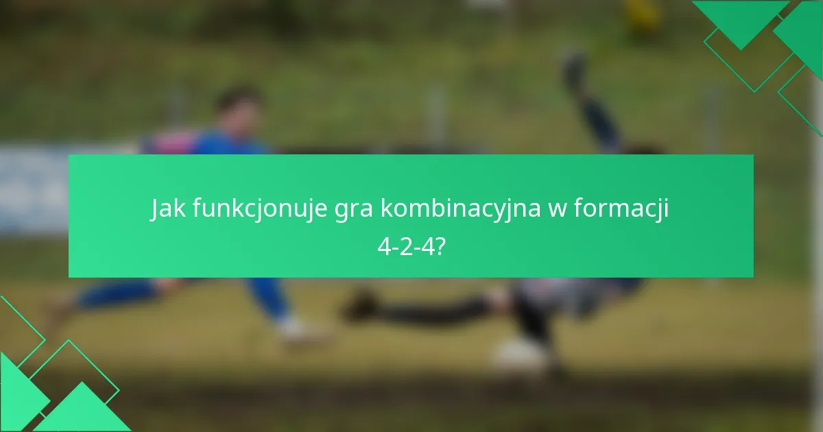 Jak funkcjonuje gra kombinacyjna w formacji 4-2-4?