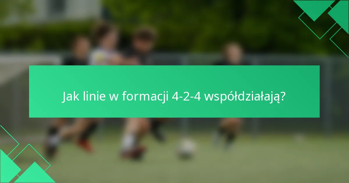 Jak linie w formacji 4-2-4 współdziałają?