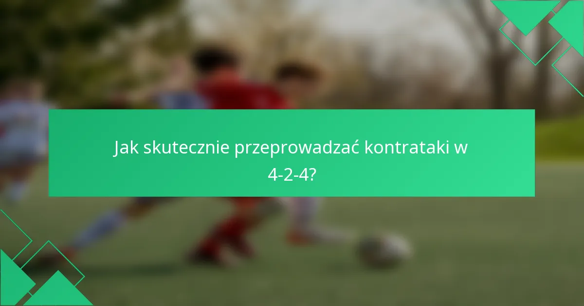 Jak skutecznie przeprowadzać kontrataki w 4-2-4?