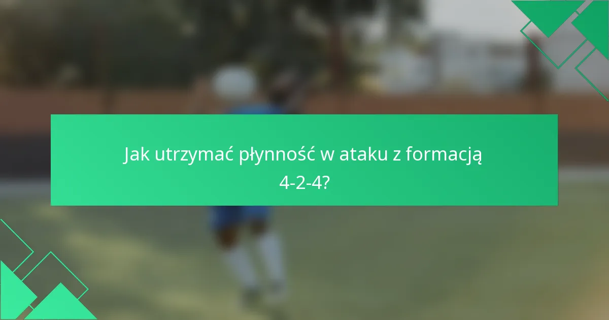 Jak utrzymać płynność w ataku z formacją 4-2-4?
