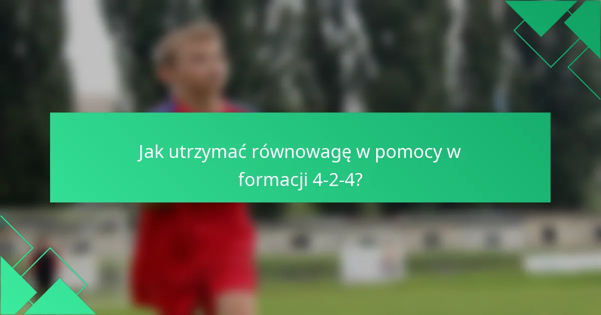Jak utrzymać równowagę w pomocy w formacji 4-2-4?