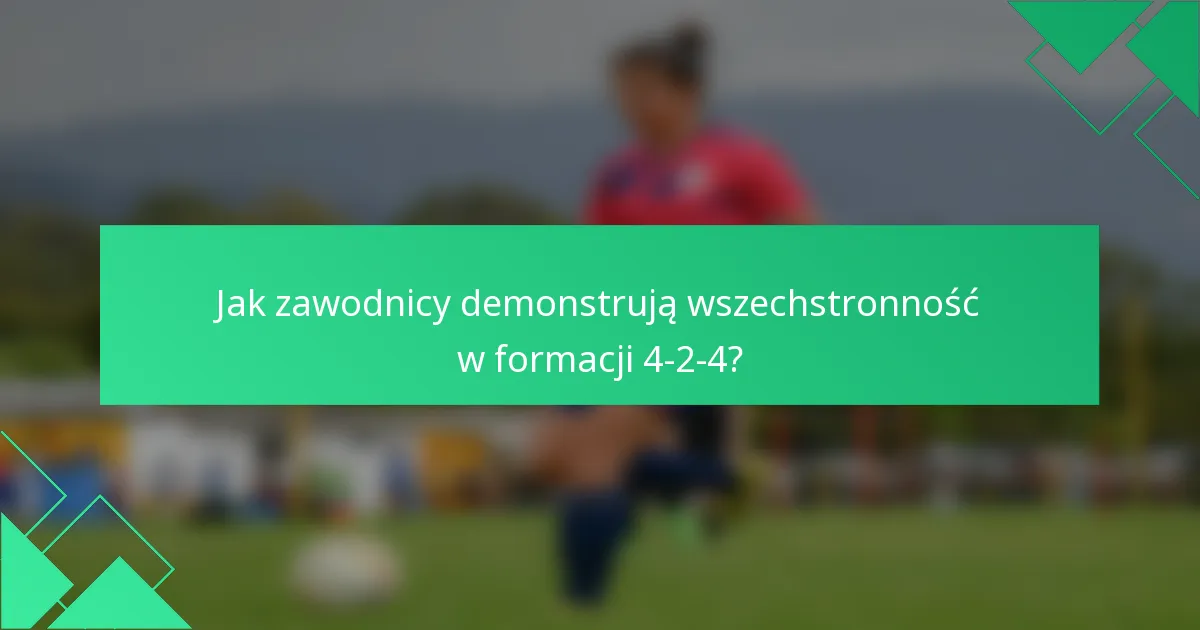 Jak zawodnicy demonstrują wszechstronność w formacji 4-2-4?