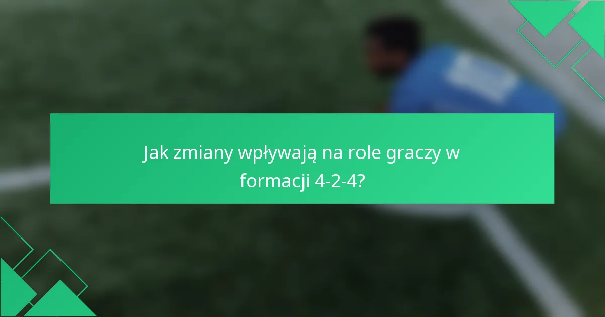 Jak zmiany wpływają na role graczy w formacji 4-2-4?