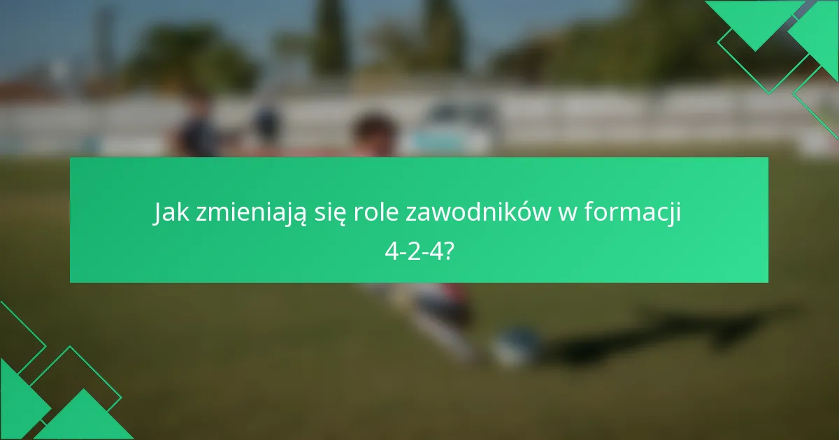 Jak zmieniają się role zawodników w formacji 4-2-4?
