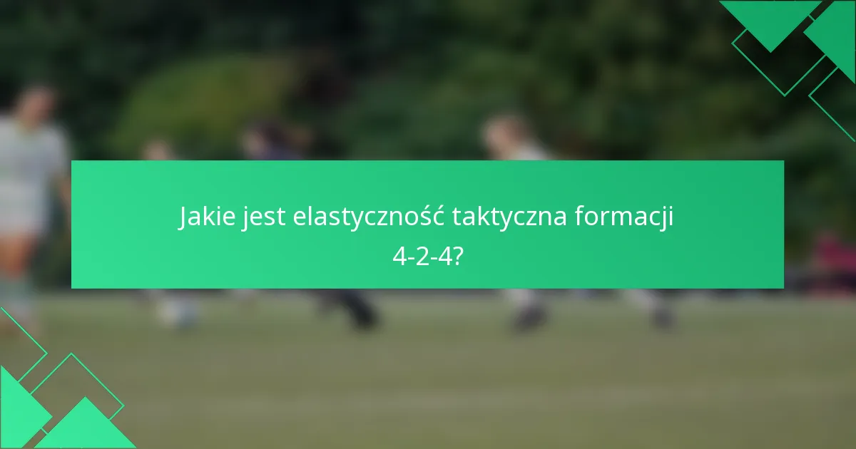 Jakie jest elastyczność taktyczna formacji 4-2-4?