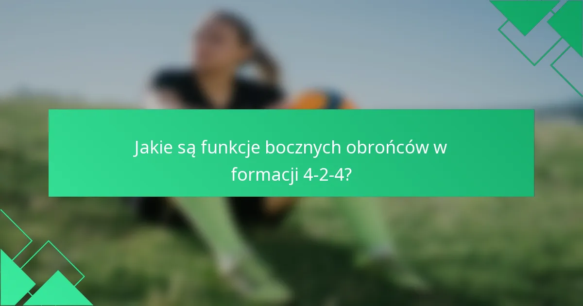Jakie są funkcje bocznych obrońców w formacji 4-2-4?