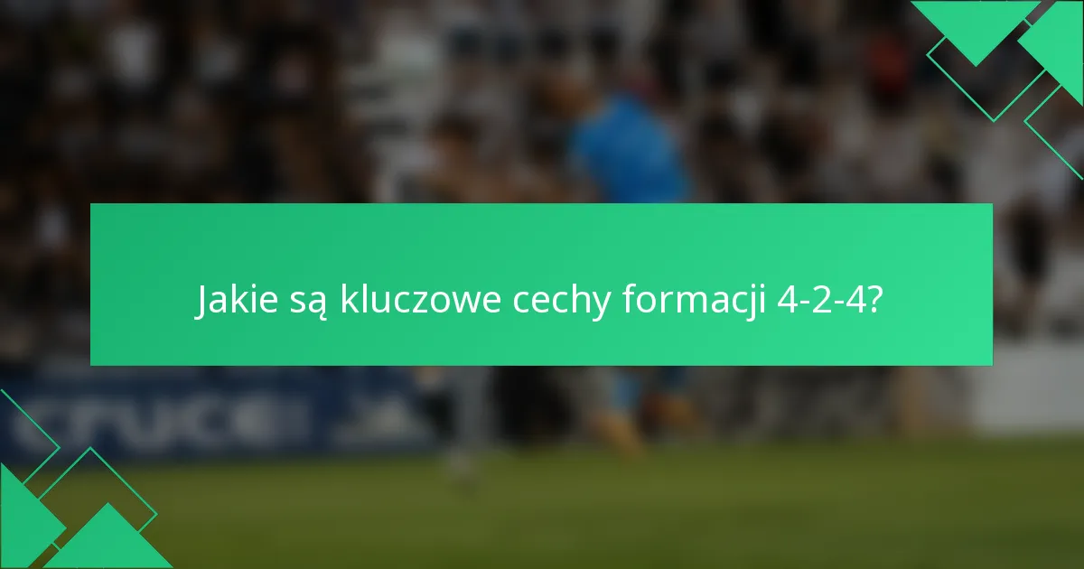 Jakie są kluczowe cechy formacji 4-2-4?
