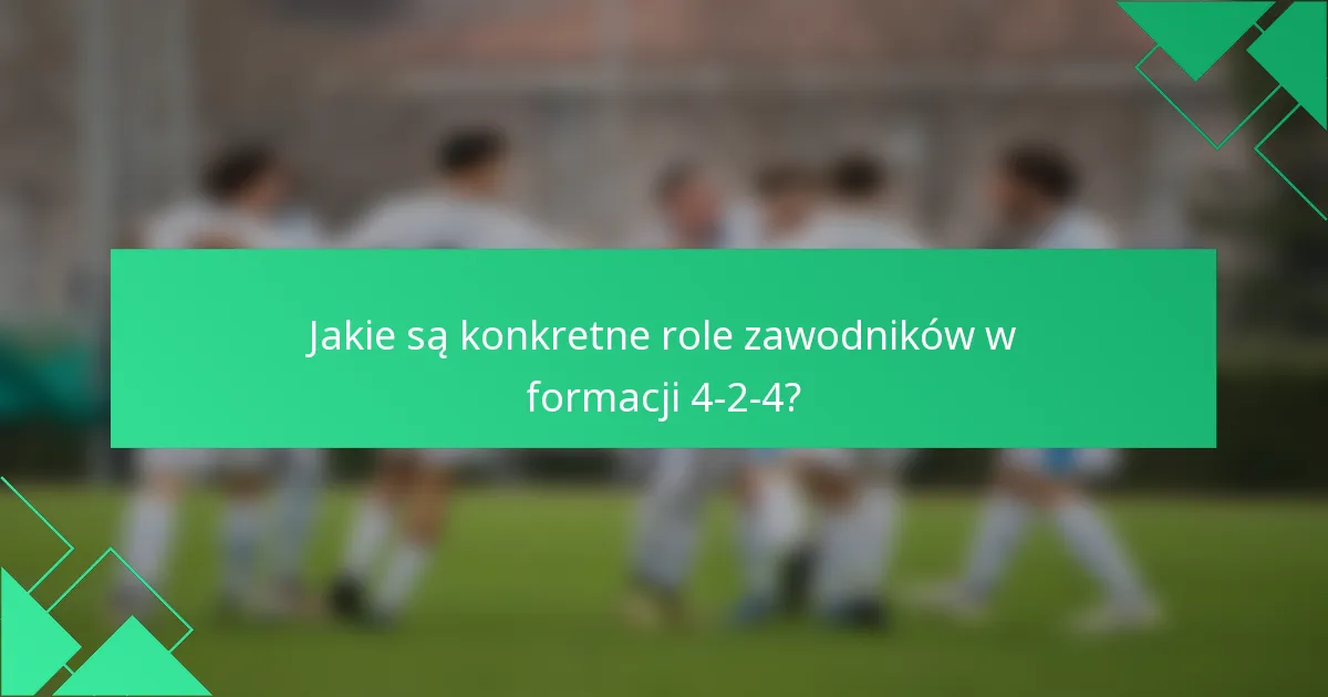Jakie są konkretne role zawodników w formacji 4-2-4?