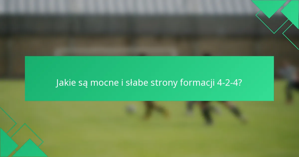 Jakie są mocne i słabe strony formacji 4-2-4?