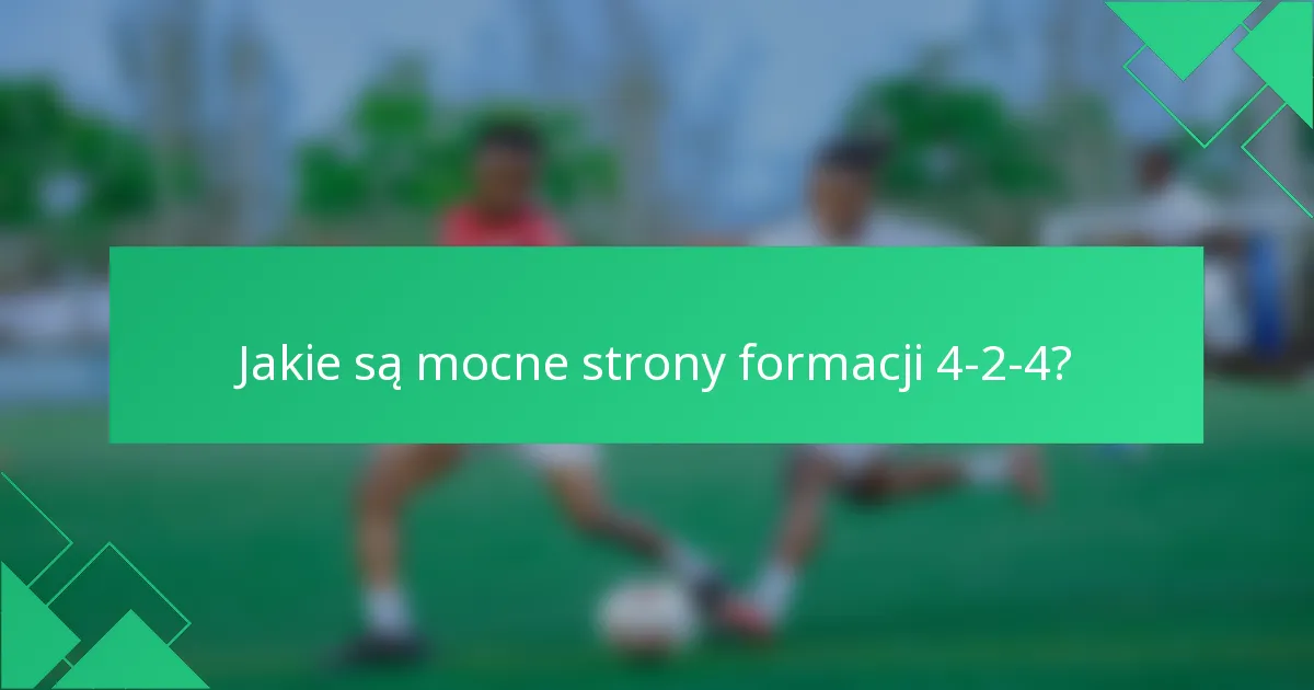 Jakie są mocne strony formacji 4-2-4?
