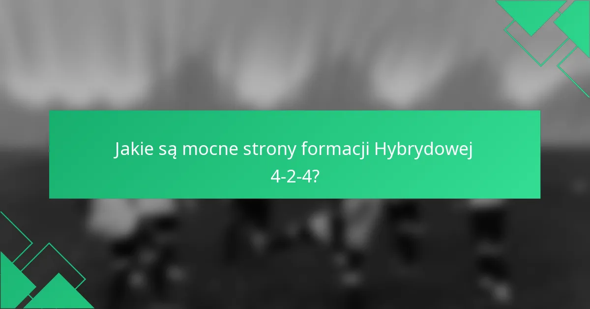 Jakie są mocne strony formacji Hybrydowej 4-2-4?
