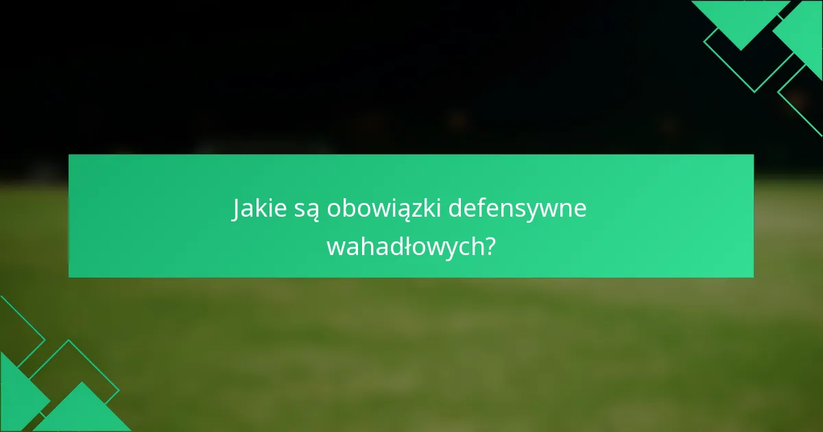 Jakie są obowiązki defensywne wahadłowych?
