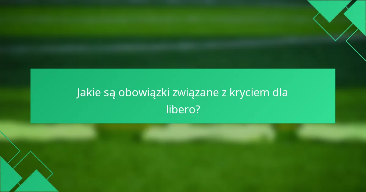Jakie są obowiązki związane z kryciem dla libero?