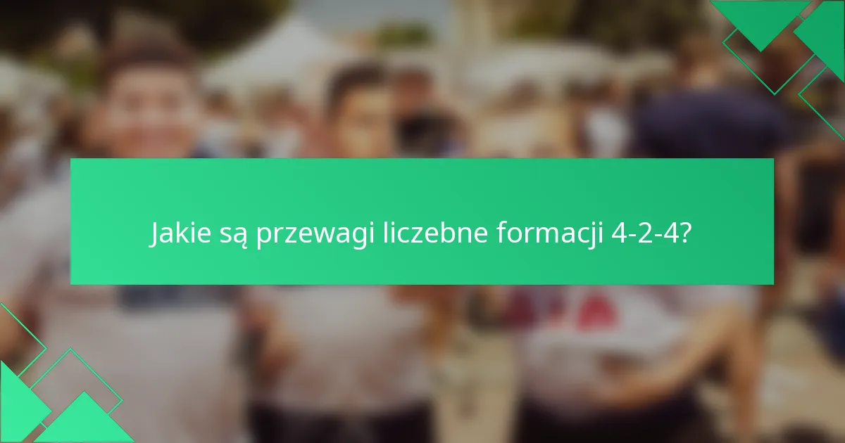 Jakie są przewagi liczebne formacji 4-2-4?