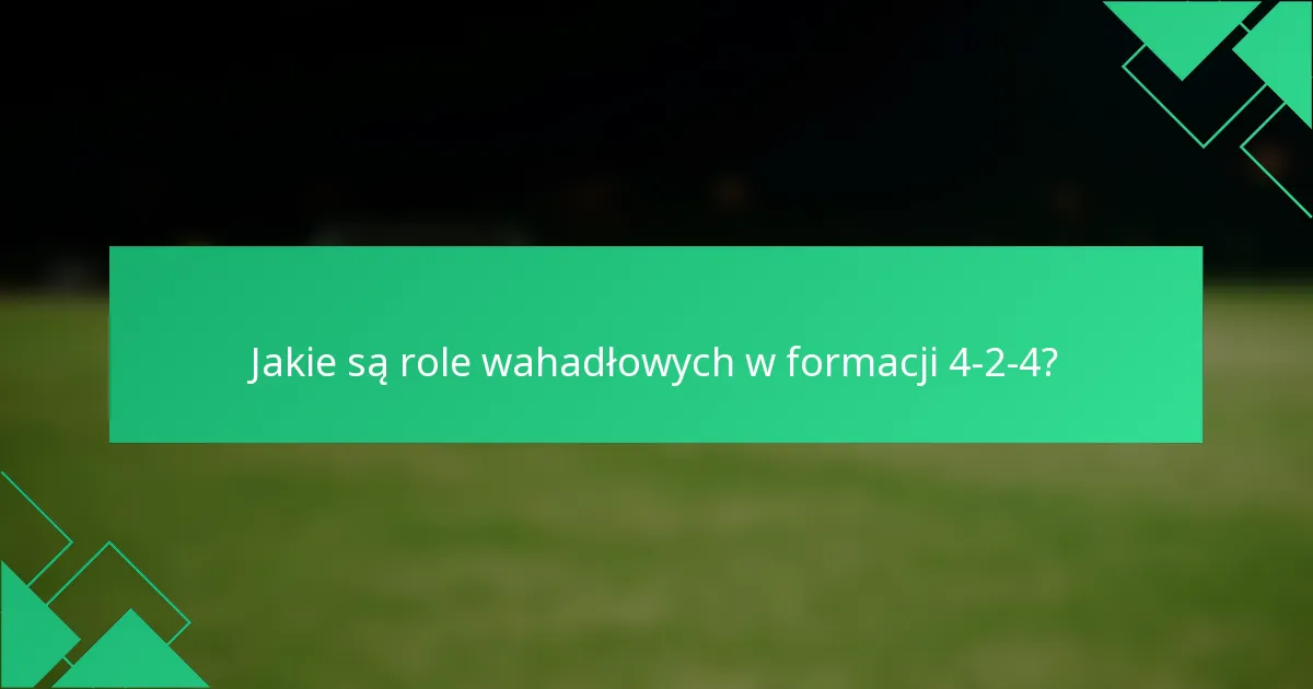Jakie są role wahadłowych w formacji 4-2-4?
