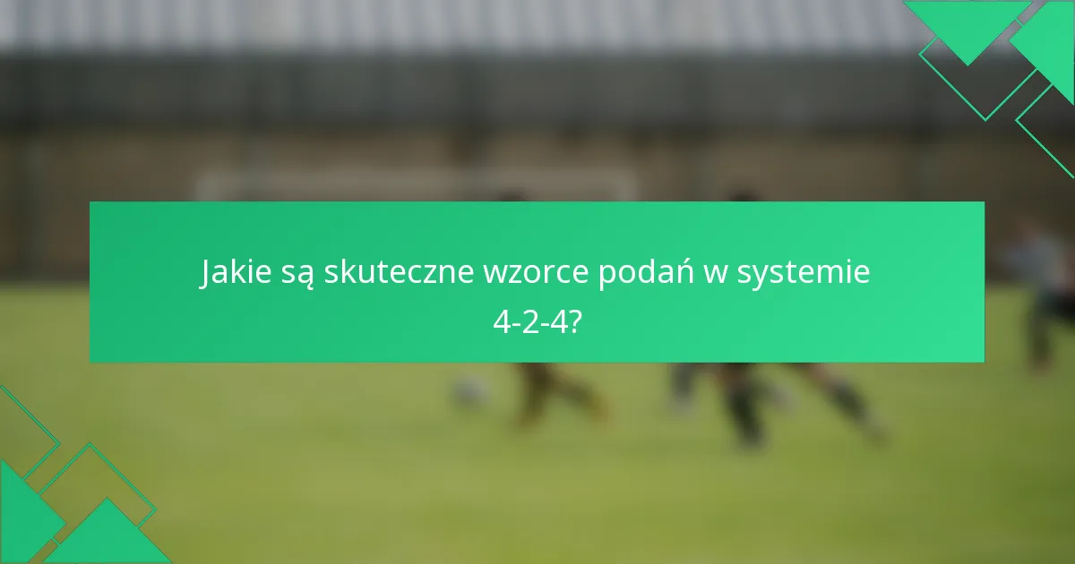 Jakie są skuteczne wzorce podań w systemie 4-2-4?