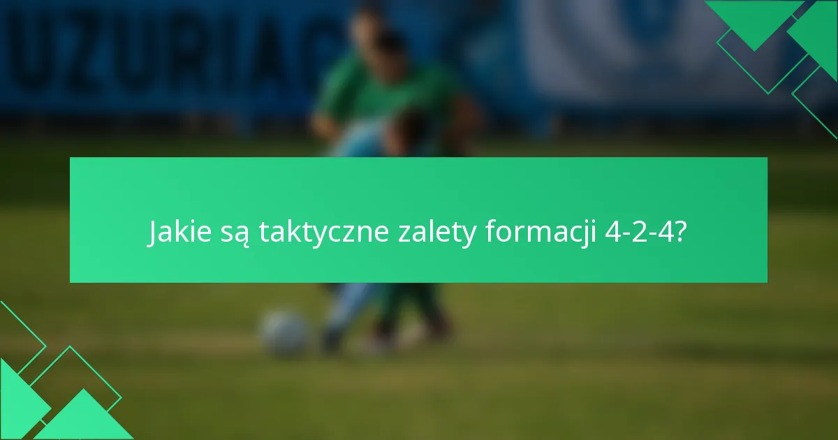 Jakie są taktyczne zalety formacji 4-2-4?