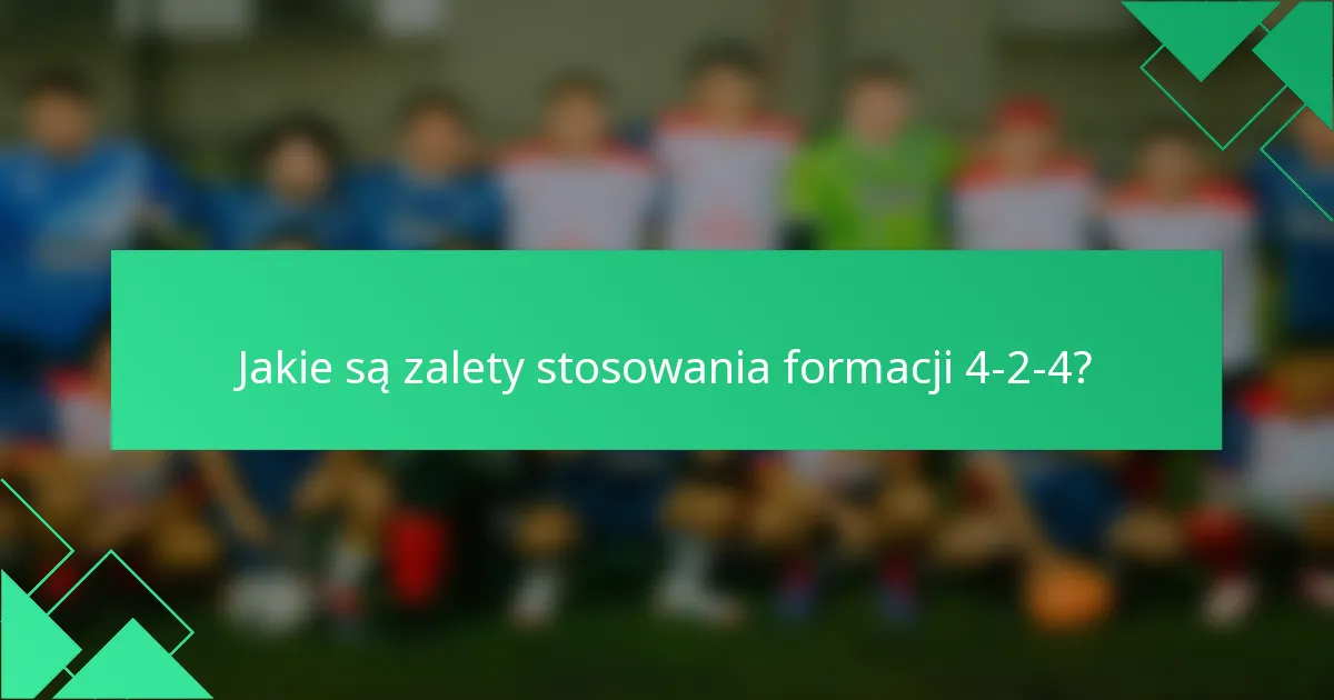 Jakie są zalety stosowania formacji 4-2-4?