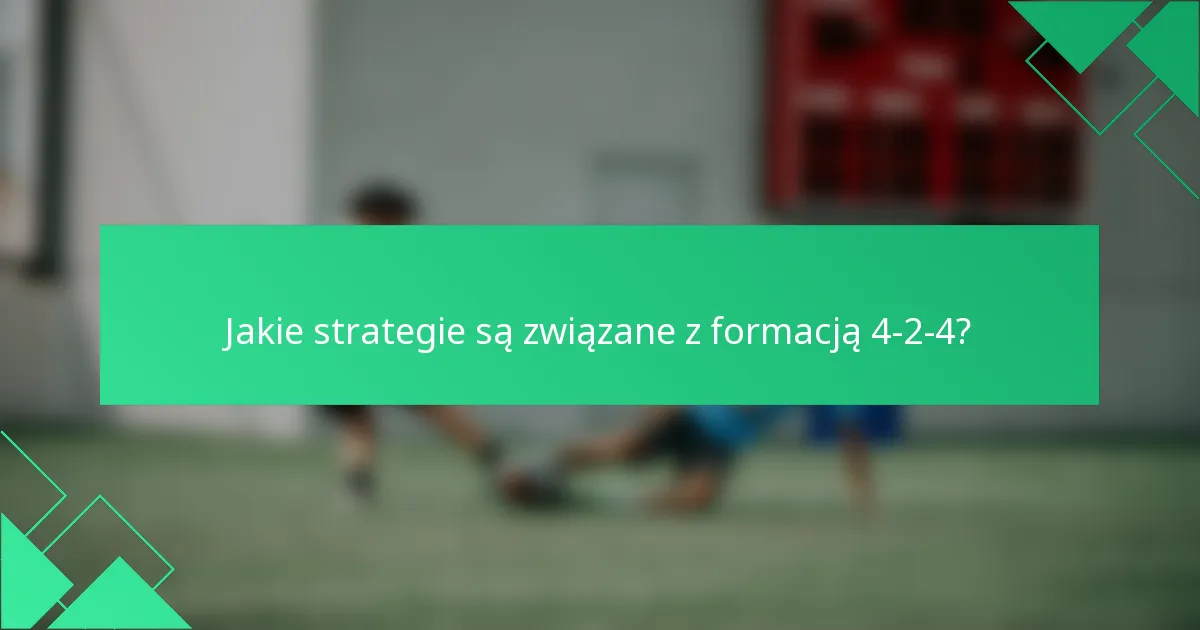 Jakie strategie są związane z formacją 4-2-4?