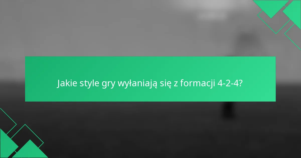 Jakie style gry wyłaniają się z formacji 4-2-4?