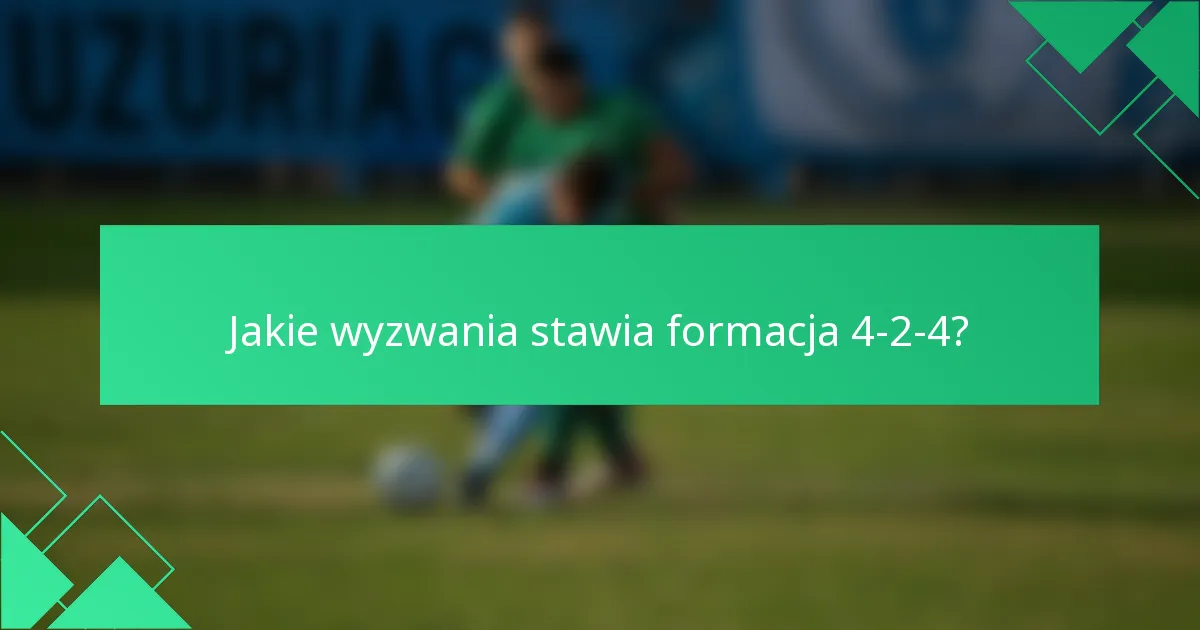 Jakie wyzwania stawia formacja 4-2-4?