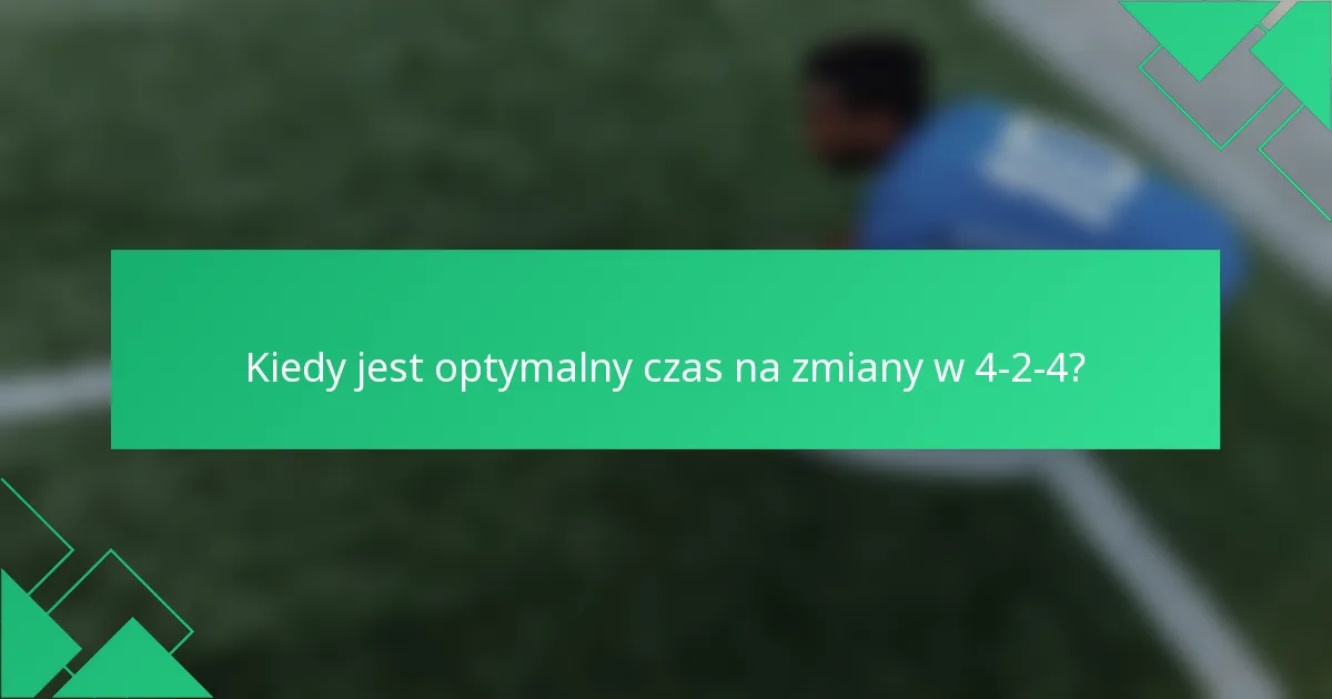 Kiedy jest optymalny czas na zmiany w 4-2-4?